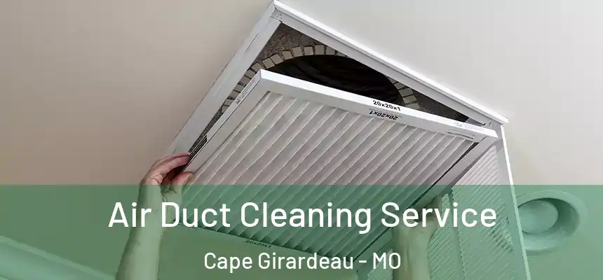  Air Duct Cleaning Service Cape Girardeau - MO