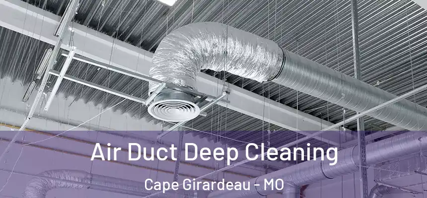  Air Duct Deep Cleaning Cape Girardeau - MO