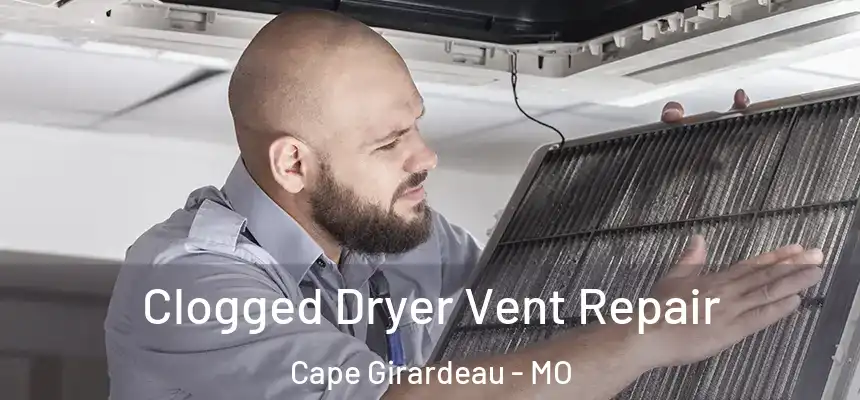  Clogged Dryer Vent Repair Cape Girardeau - MO