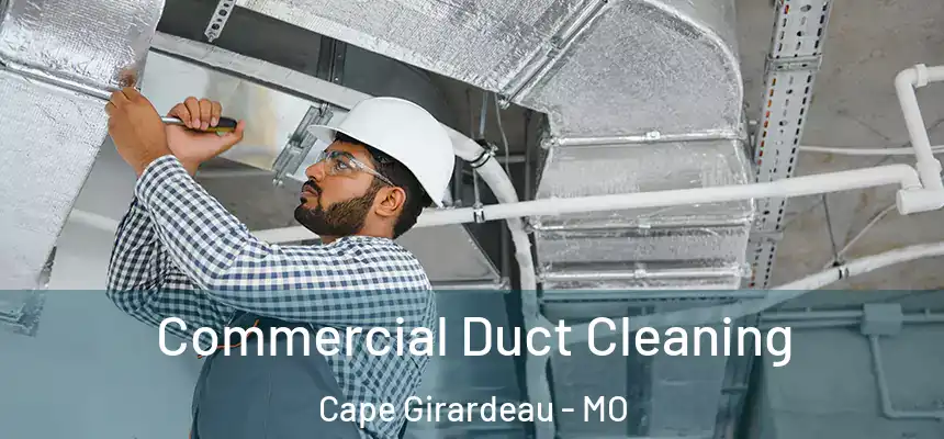  Commercial Duct Cleaning Cape Girardeau - MO