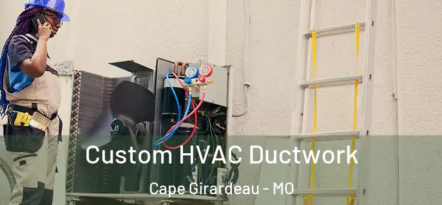  Custom HVAC Ductwork Cape Girardeau - MO