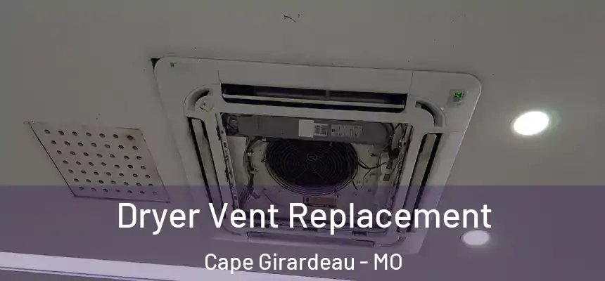  Dryer Vent Replacement Cape Girardeau - MO