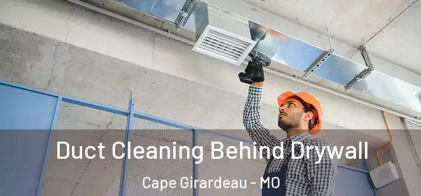  Duct Cleaning Behind Drywall Cape Girardeau - MO