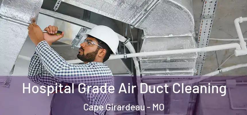  Hospital Grade Air Duct Cleaning Cape Girardeau - MO