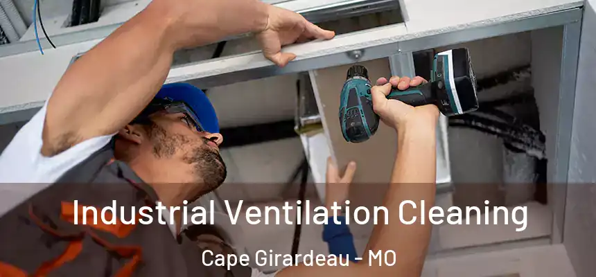  Industrial Ventilation Cleaning Cape Girardeau - MO
