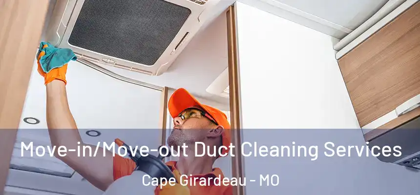  Move-in/Move-out Duct Cleaning Services Cape Girardeau - MO