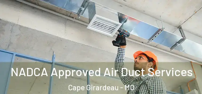  NADCA Approved Air Duct Services Cape Girardeau - MO