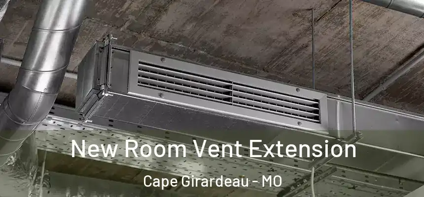 New Room Vent Extension Cape Girardeau - MO