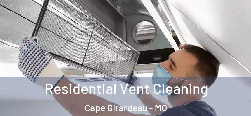  Residential Vent Cleaning Cape Girardeau - MO